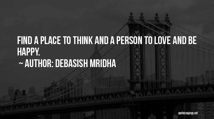 Find My Happy Place Quotes By Debasish Mridha