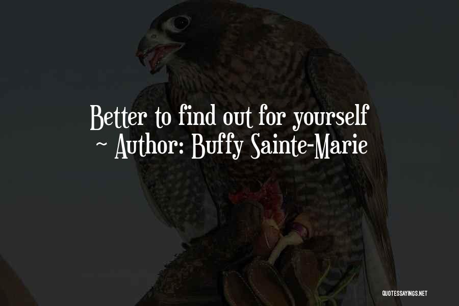 Find Out For Yourself Quotes By Buffy Sainte-Marie