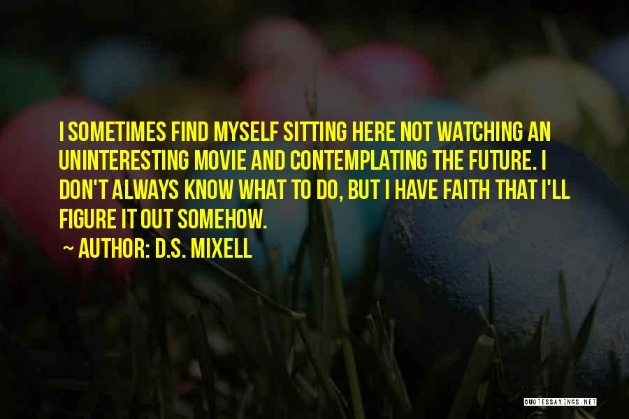 Find Out Movie Quotes By D.S. Mixell