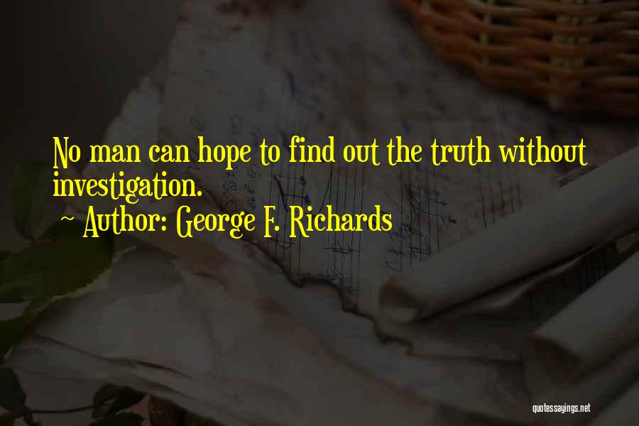 Find Out The Truth Quotes By George F. Richards