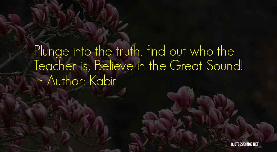 Find Out The Truth Quotes By Kabir
