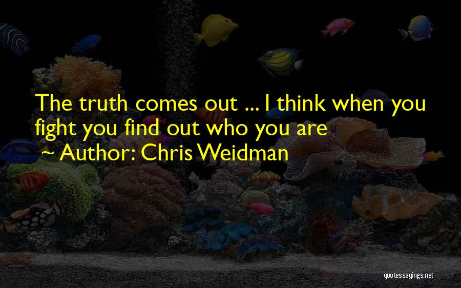 Find Out Truth Quotes By Chris Weidman