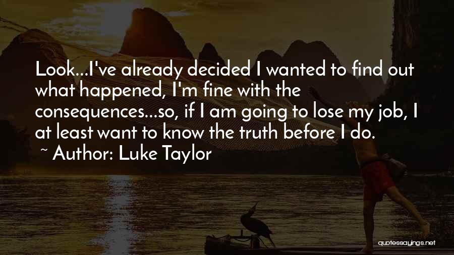 Find Out Truth Quotes By Luke Taylor