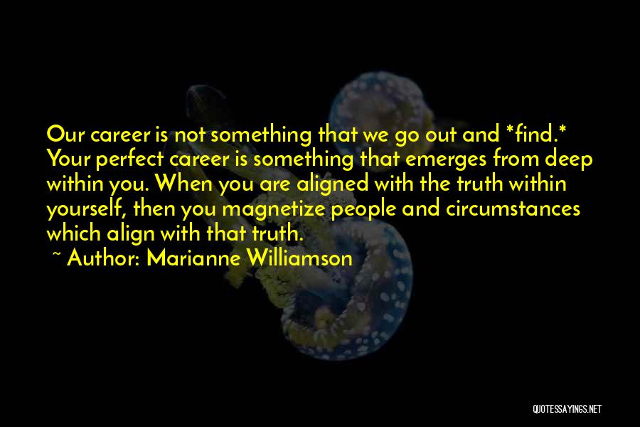 Find Out Truth Quotes By Marianne Williamson