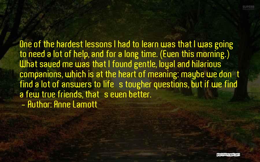 Find Out Who Your Friends Are Quotes By Anne Lamott