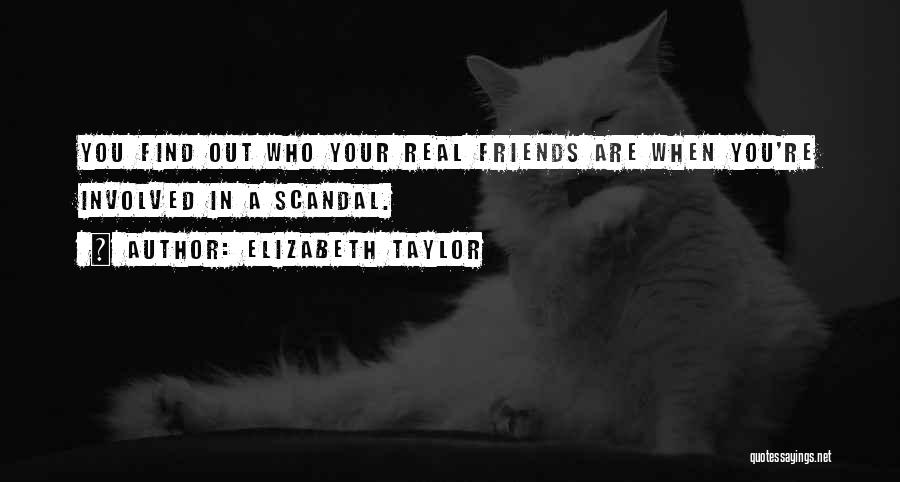 Find Out Who Your Friends Are Quotes By Elizabeth Taylor