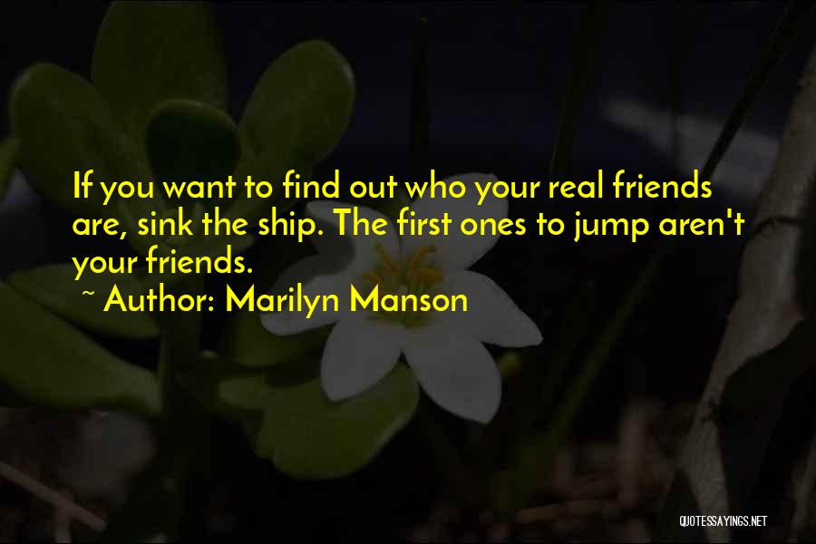 Find Out Who Your Friends Are Quotes By Marilyn Manson