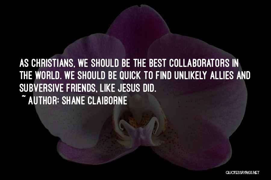 Find Out Who Your Friends Are Quotes By Shane Claiborne