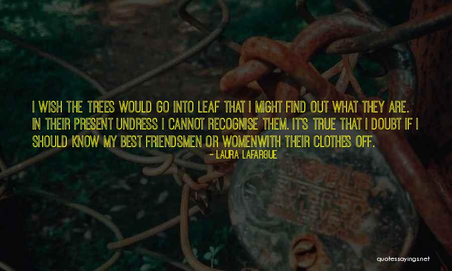 Find Out Who Your True Friends Are Quotes By Laura Lafargue Find Out Who Your True Friends Are Quotes By Laura Lafargue