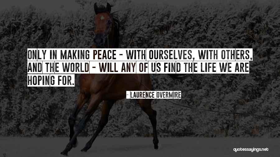 Find Peace In Life Quotes By Laurence Overmire Find Peace In Life Quotes By Laurence Overmire