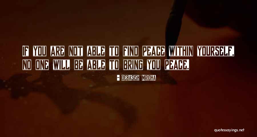 Find Peace Quotes By Debasish Mridha Find Peace Quotes By Debasish Mridha