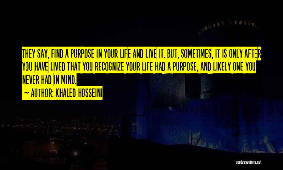 Find Purpose In Life Quotes By Khaled Hosseini