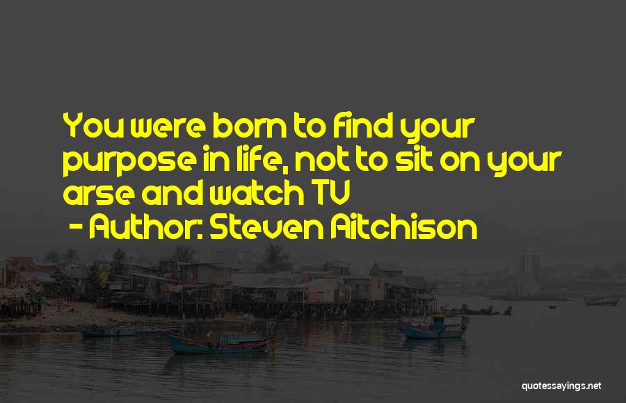 Find Purpose In Life Quotes By Steven Aitchison