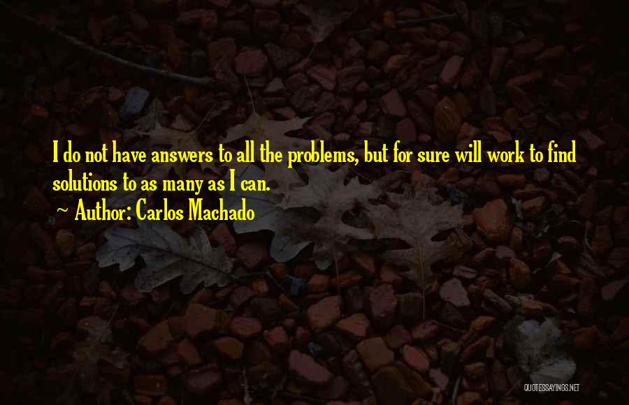 Find Solutions Not Problems Quotes By Carlos Machado