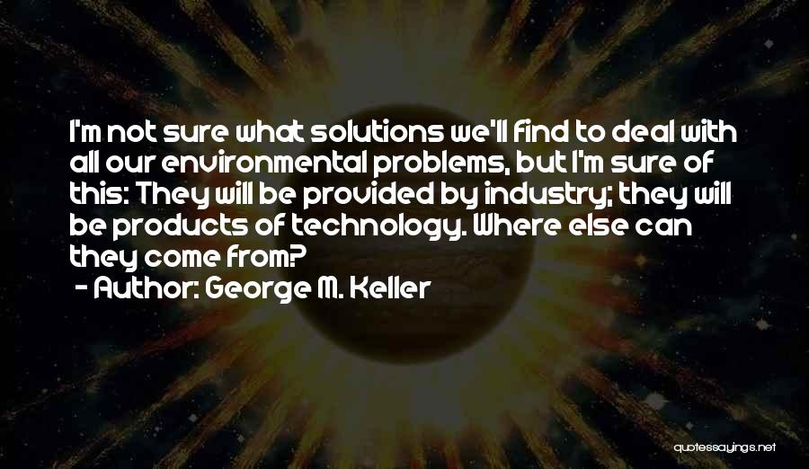 Find Solutions Not Problems Quotes By George M. Keller