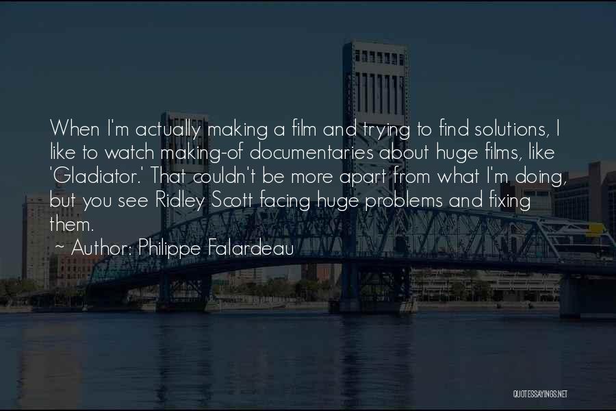 Find Solutions Not Problems Quotes By Philippe Falardeau