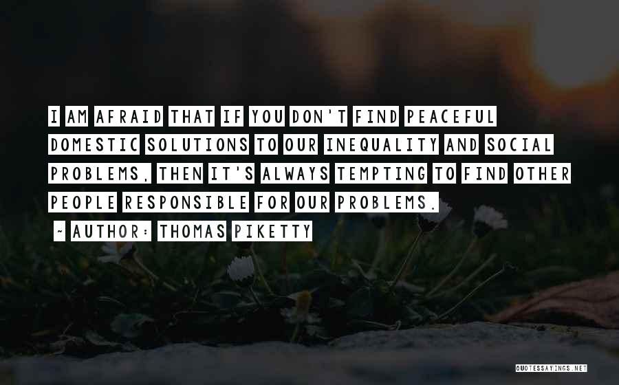 Find Solutions Not Problems Quotes By Thomas Piketty