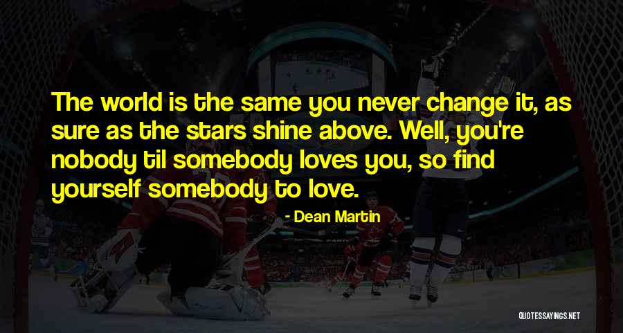 Find Somebody To Love Quotes By Dean Martin