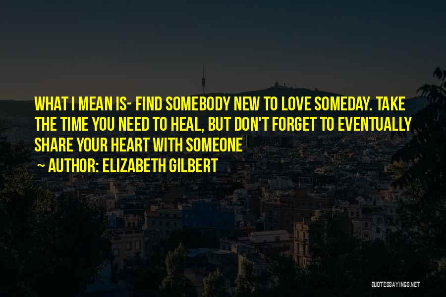 Find Somebody To Love Quotes By Elizabeth Gilbert