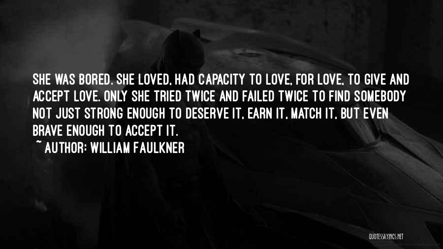 Find Somebody To Love Quotes By William Faulkner