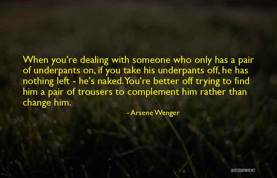 Find Someone Better Quotes By Arsene Wenger