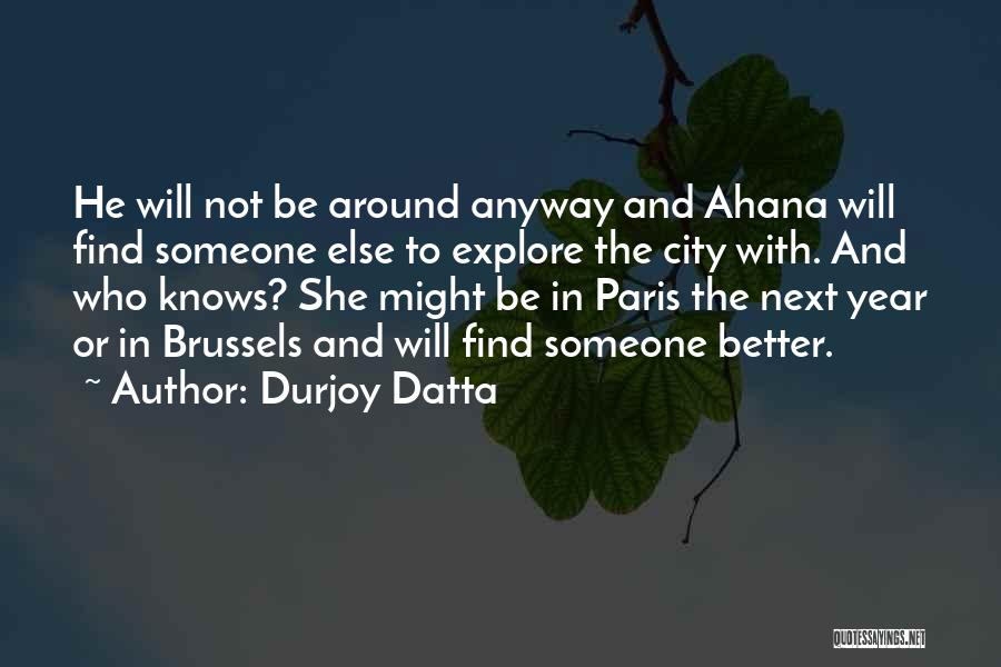 Find Someone Better Quotes By Durjoy Datta