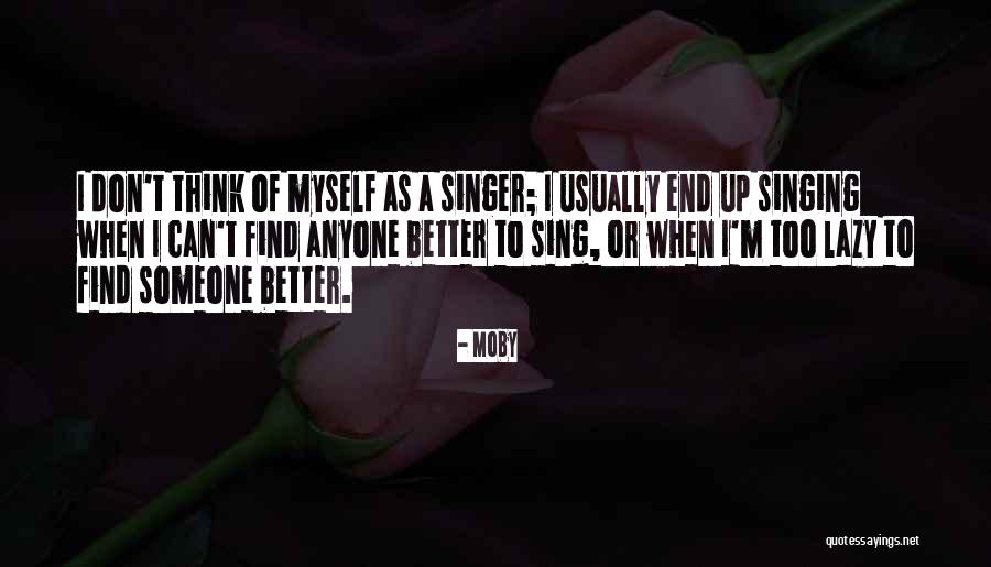 Find Someone Better Quotes By Moby Find Someone Better Quotes By Moby