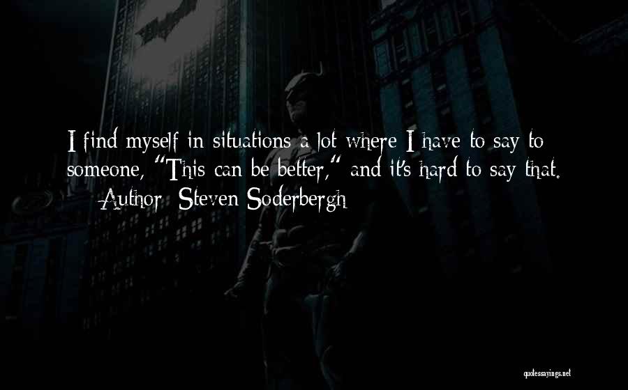 Find Someone Better Quotes By Steven Soderbergh