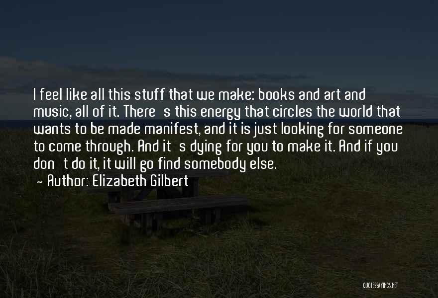 Find Someone Else Quotes By Elizabeth Gilbert