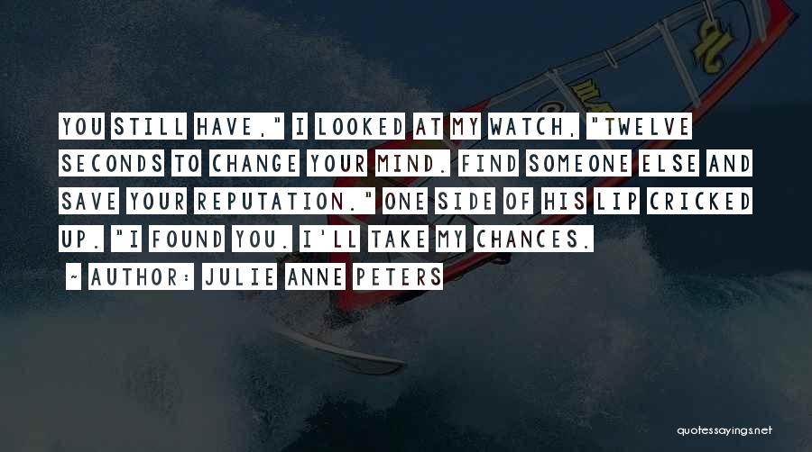 Find Someone Else Quotes By Julie Anne Peters