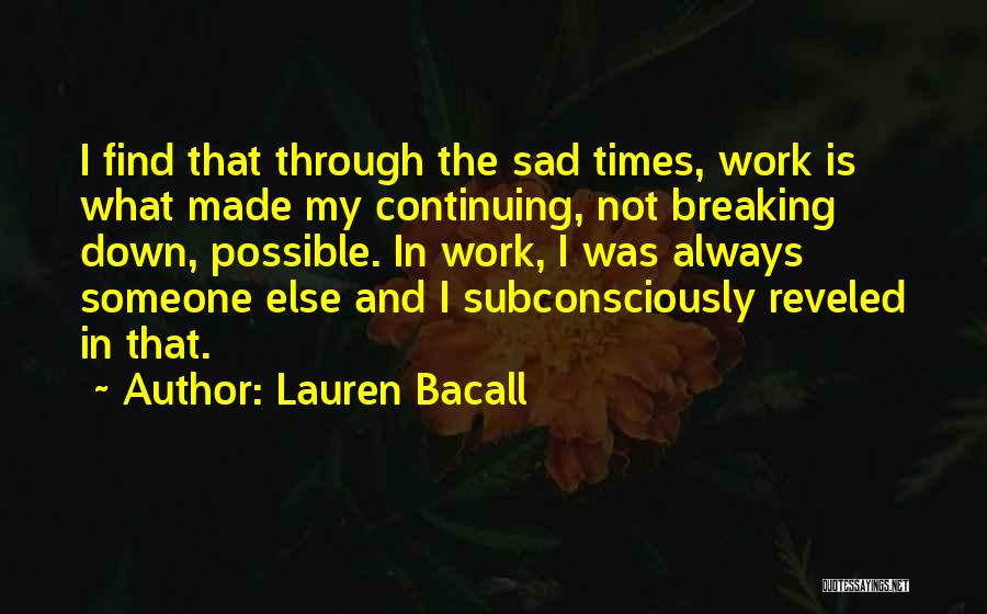 Find Someone Else Quotes By Lauren Bacall