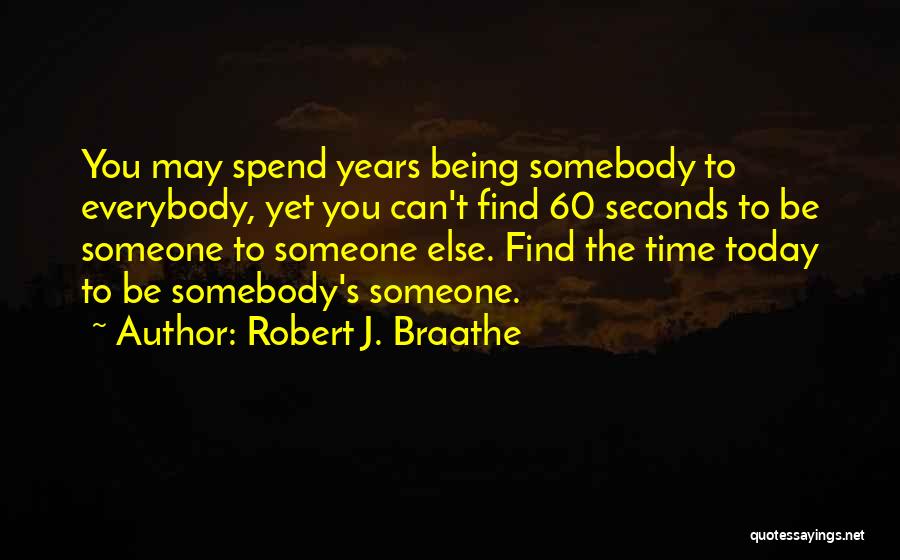 Find Someone Else Quotes By Robert J. Braathe