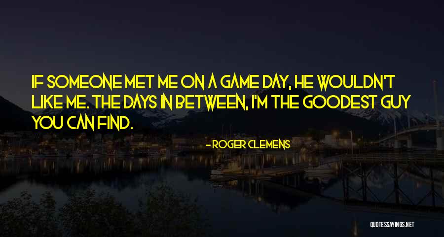 Find Someone Like Me Quotes By Roger Clemens Find Someone Like Me Quotes By Roger Clemens