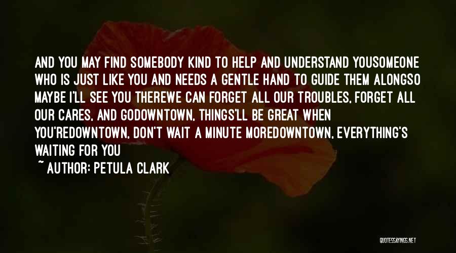 Find Someone Who Cares Quotes By Petula Clark