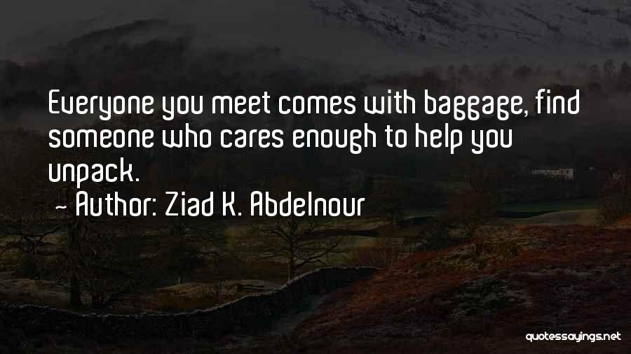 Find Someone Who Cares Quotes By Ziad K. Abdelnour