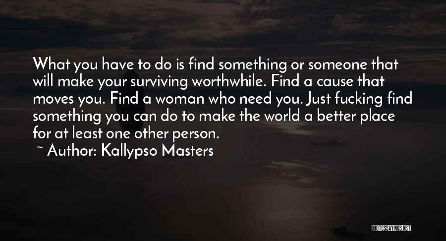 Find Something Better To Do Quotes By Kallypso Masters