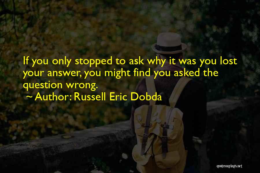 Find The Answer Quotes By Russell Eric Dobda