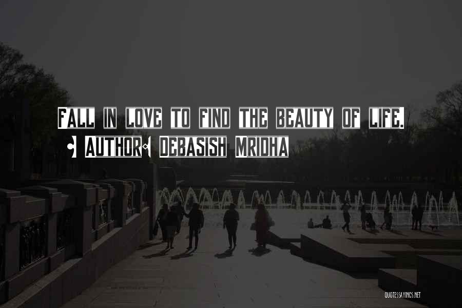 Find The Beauty In Life Quotes By Debasish Mridha