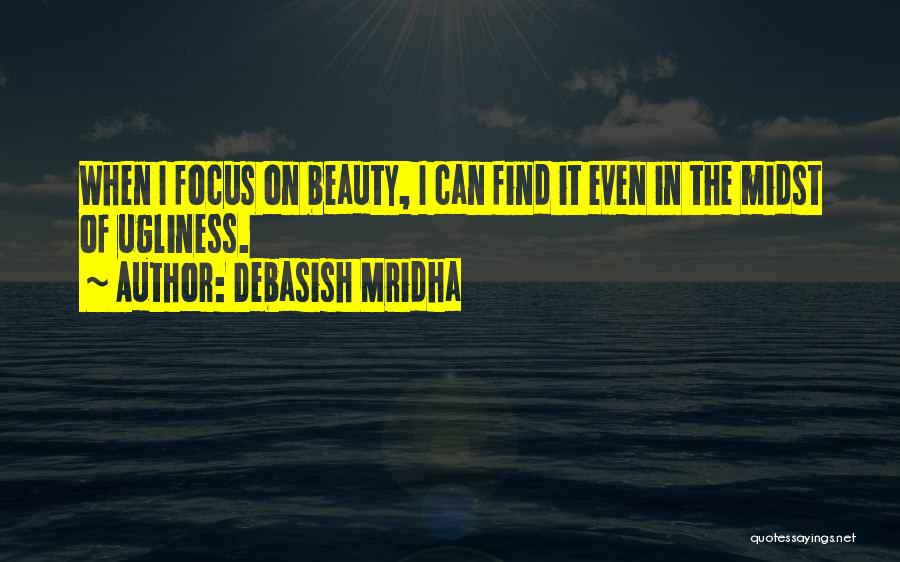 Find The Beauty In Life Quotes By Debasish Mridha