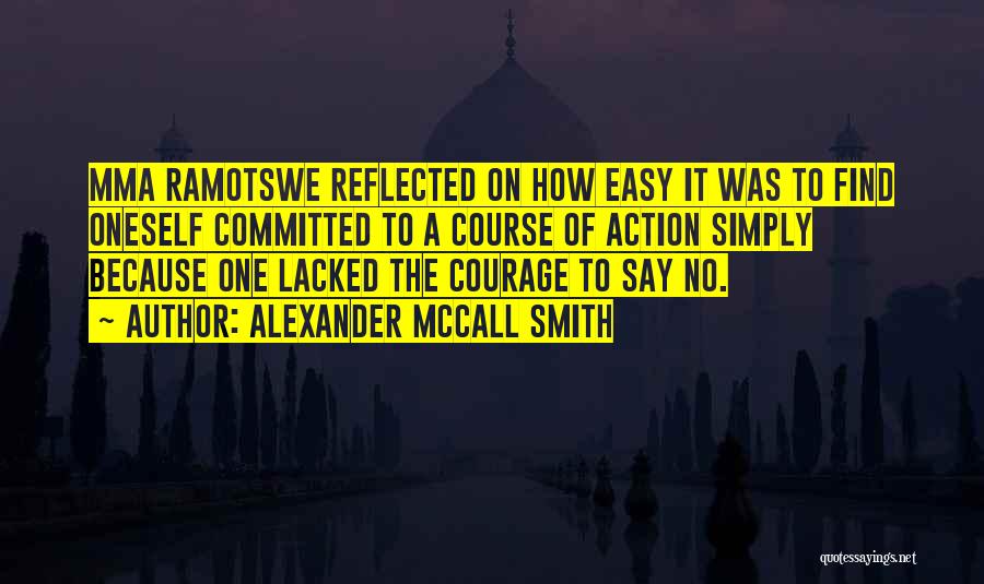 Find The Courage Quotes By Alexander McCall Smith