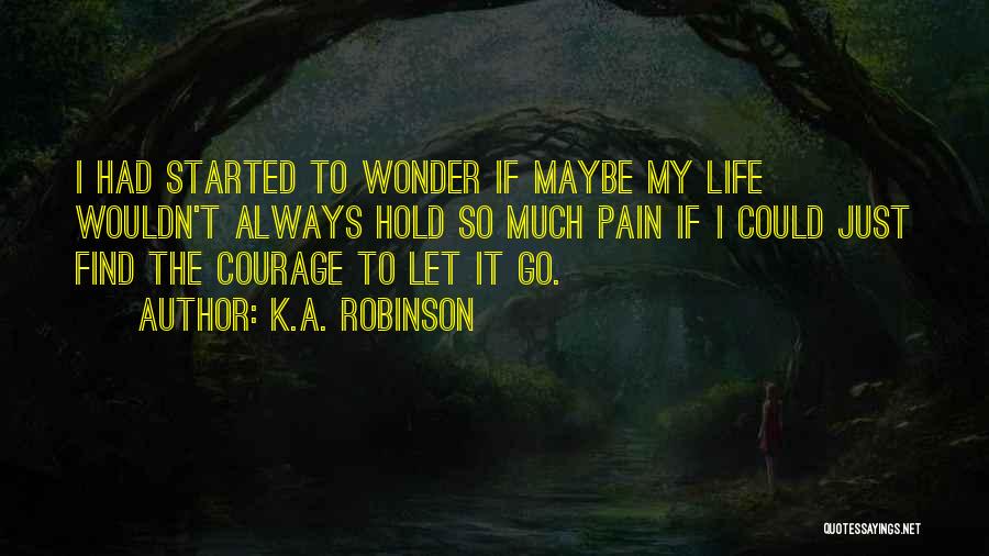 Find The Courage Quotes By K.A. Robinson