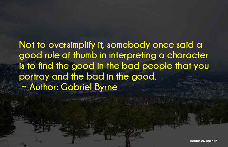 Find The Good In Bad Quotes By Gabriel Byrne