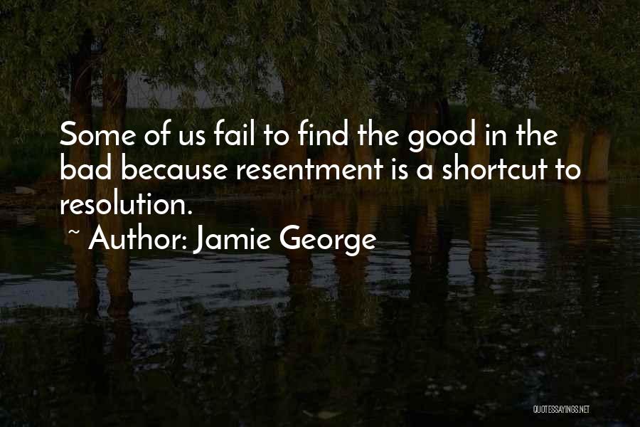 Find The Good In Bad Quotes By Jamie George