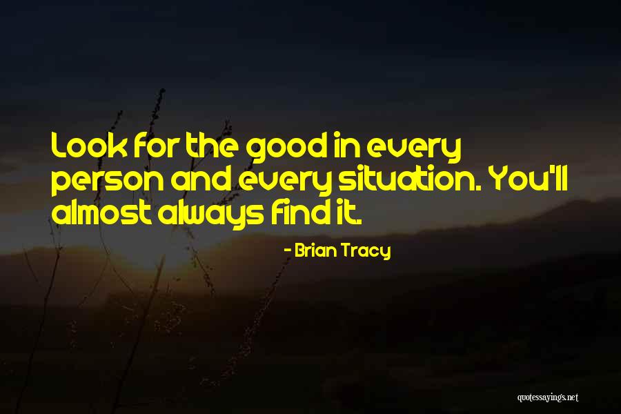 Find The Good In Every Situation Quotes By Brian Tracy Find The Good In Every Situation Quotes By Brian Tracy