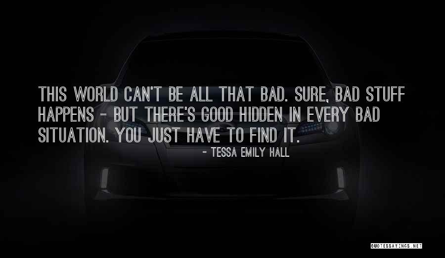 Find The Good In Every Situation Quotes By Tessa Emily Hall Find The Good In Every Situation Quotes By Tessa Emily Hall