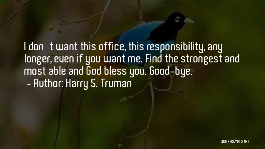 Find The Good In Goodbye Quotes By Harry S. Truman