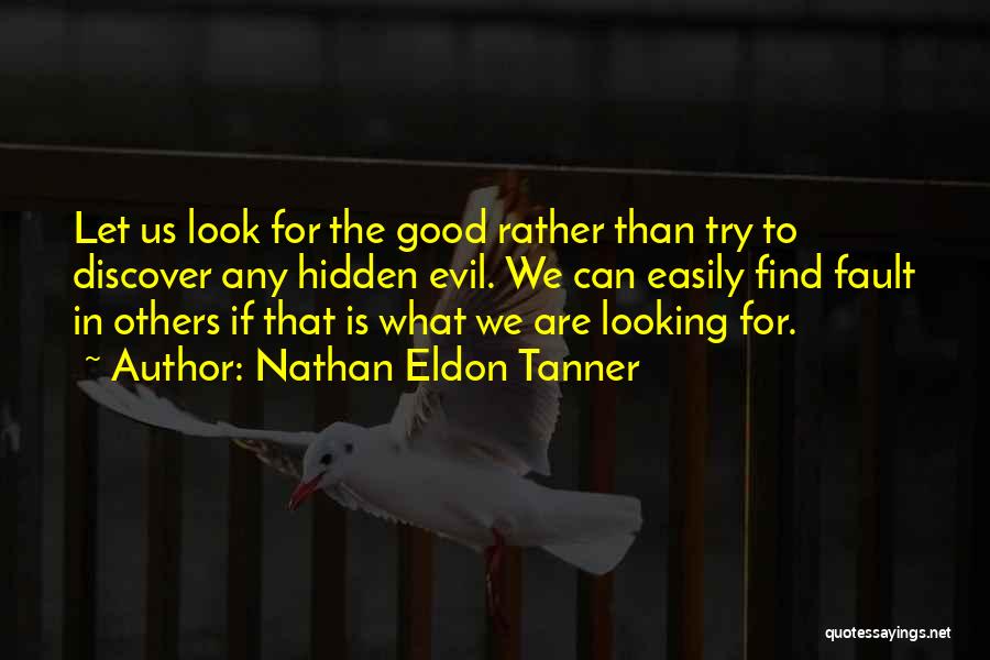 Find The Good In Others Quotes By Nathan Eldon Tanner