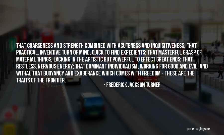 Find The Good In Things Quotes By Frederick Jackson Turner Find The Good In Things Quotes By Frederick Jackson Turner
