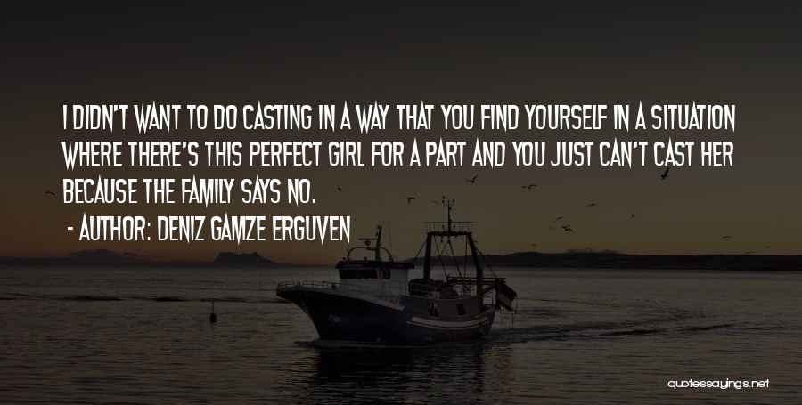 Find The Perfect Girl Quotes By Deniz Gamze Erguven