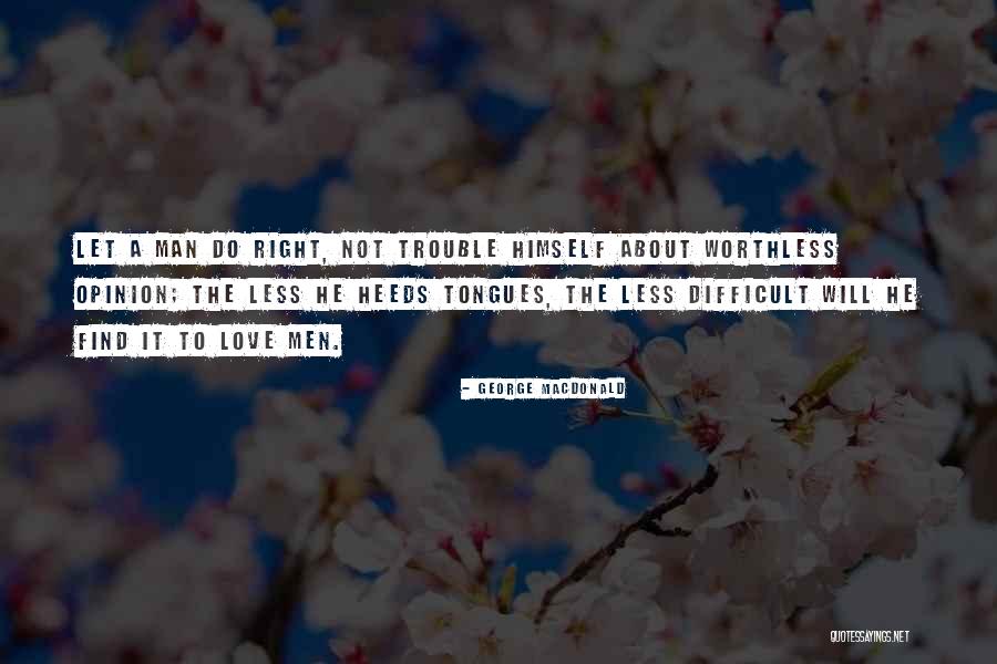 Find The Right Love Quotes By George MacDonald Find The Right Love Quotes By George MacDonald